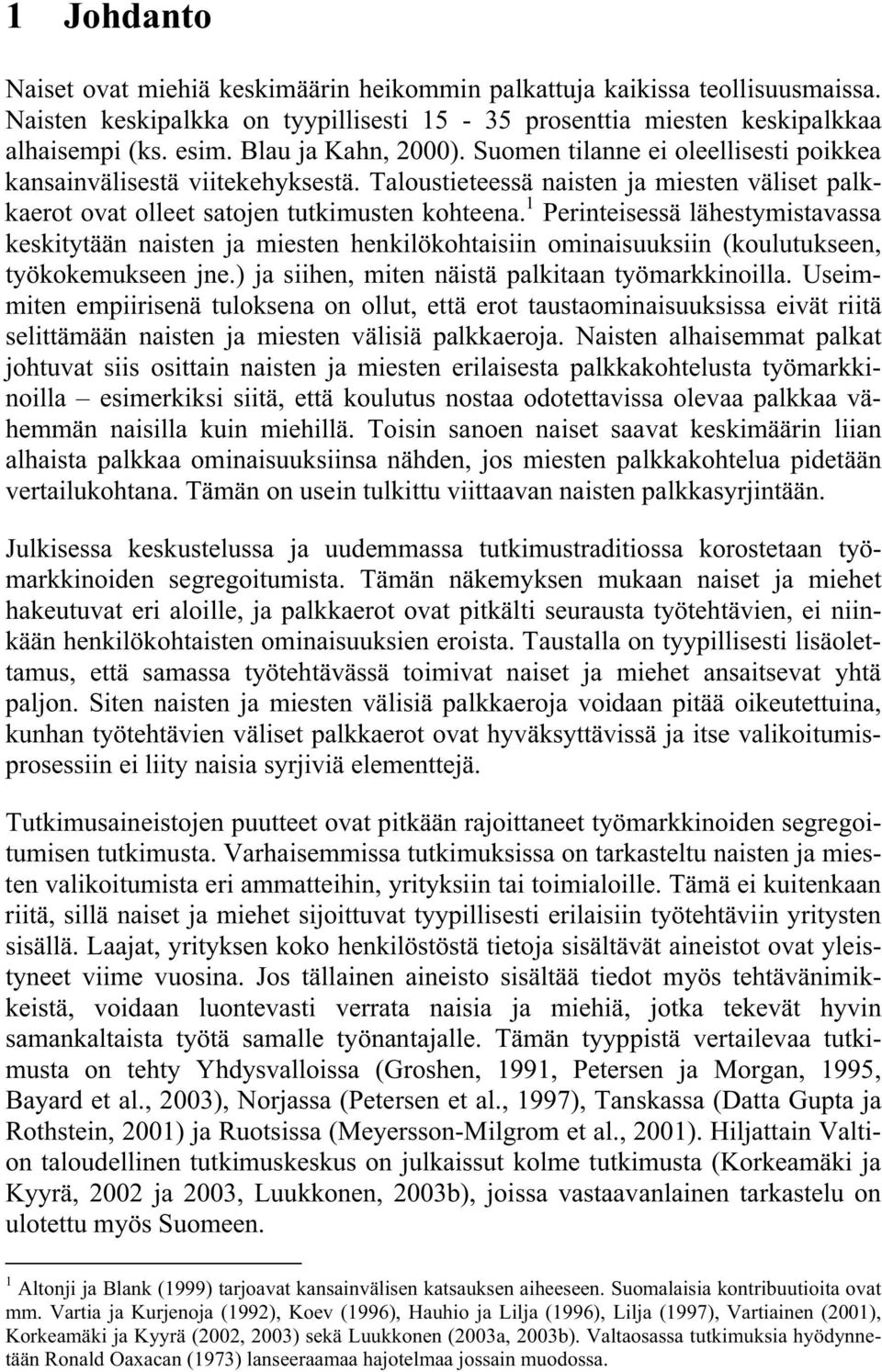 1 Perinteisessä lähestymistavassa keskitytään naisten ja miesten henkilökohtaisiin ominaisuuksiin (koulutukseen, työkokemukseen jne.) ja siihen, miten näistä palkitaan työmarkkinoilla.