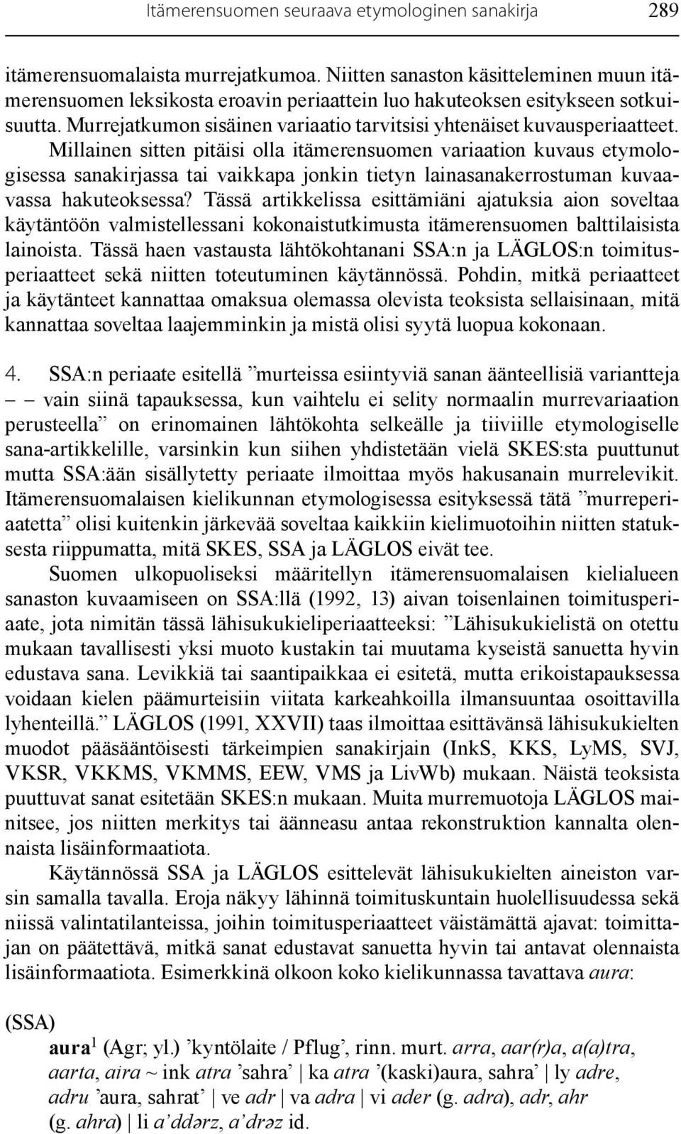 Millainen sitten pitäisi olla itämerensuomen variaation kuvaus etymologisessa sanakirjassa tai vaikkapa jonkin tietyn lainasanakerrostuman kuvaavassa hakuteoksessa?