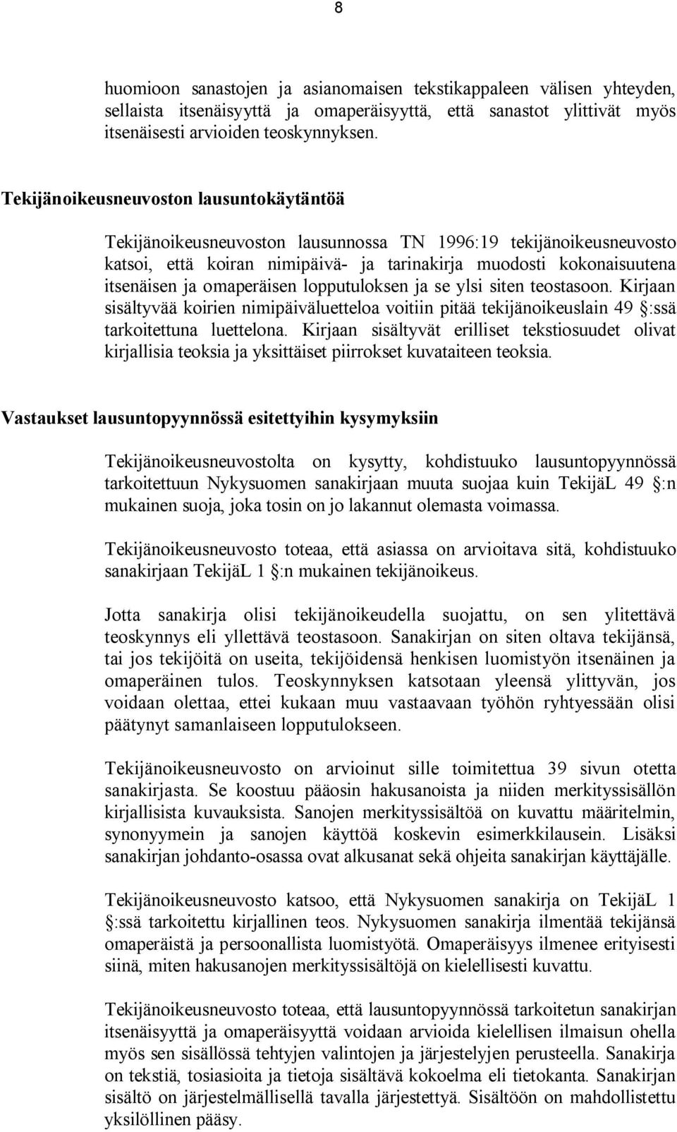 omaperäisen lopputuloksen ja se ylsi siten teostasoon. Kirjaan sisältyvää koirien nimipäiväluetteloa voitiin pitää tekijänoikeuslain 49 :ssä tarkoitettuna luettelona.