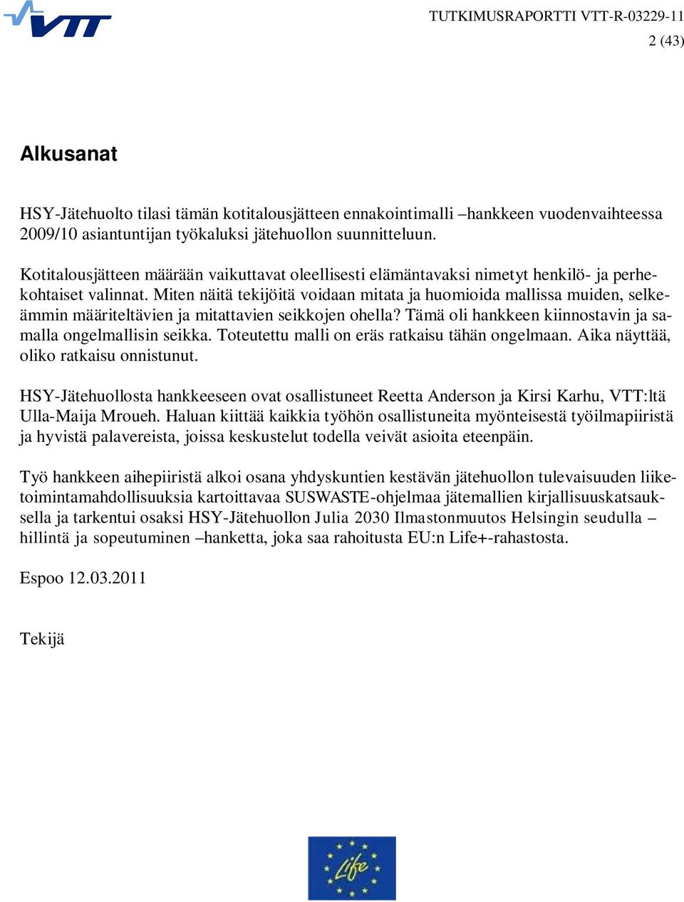 Miten näitä tekijöitä voidaan mitata ja huomioida mallissa muiden, selkeämmin määriteltävien ja mitattavien seikkojen ohella? Tämä oli hankkeen kiinnostavin ja samalla ongelmallisin seikka.