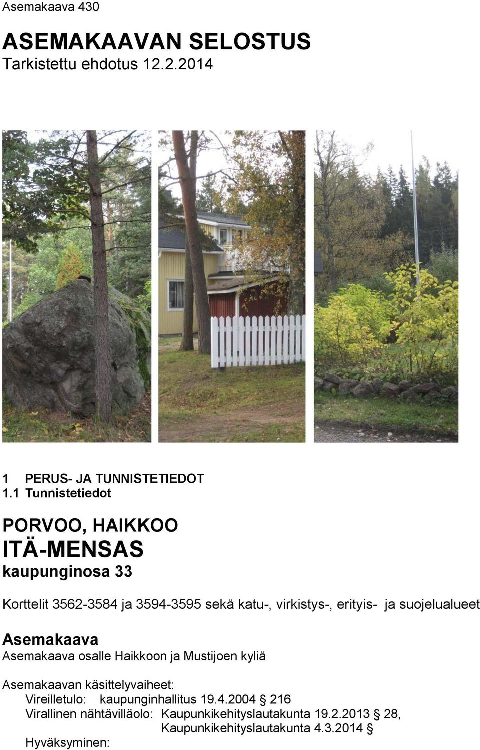 erityis- ja suojelualueet Asemakaava Asemakaava osalle Haikkoon ja Mustijoen kyliä Asemakaavan käsittelyvaiheet: