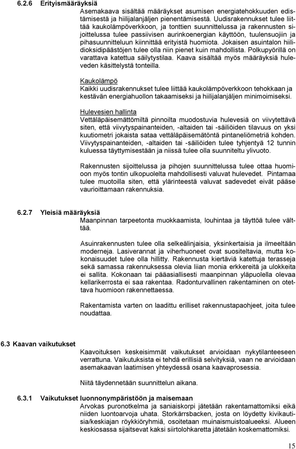 erityistä huomiota. Jokaisen asuintalon hiilidioksidipäästöjen tulee olla niin pienet kuin mahdollista. Polkupyörillä on varattava katettua säilytystilaa.