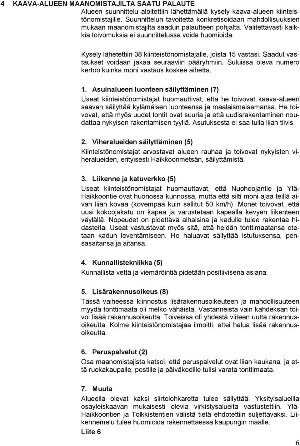 Kysely lähetettiin 38 kiinteistönomistajalle, joista 15