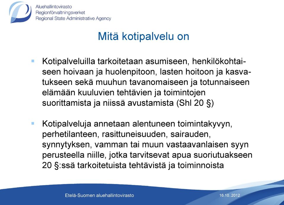 avustamista (Shl 20 ) Kotipalveluja annetaan alentuneen toimintakyvyn, perhetilanteen, rasittuneisuuden, sairauden, synnytyksen,