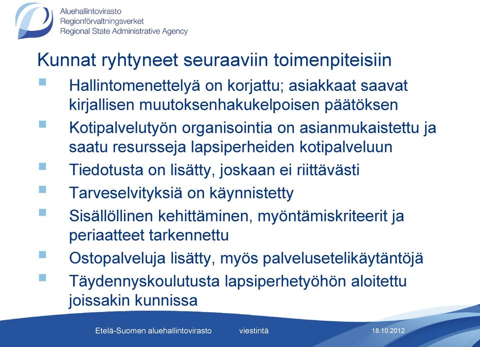 kotipalveluun Tiedotusta on lisätty, joskaan ei riittävästi Tarveselvityksiä on käynnistetty Sisällöllinen kehittäminen,