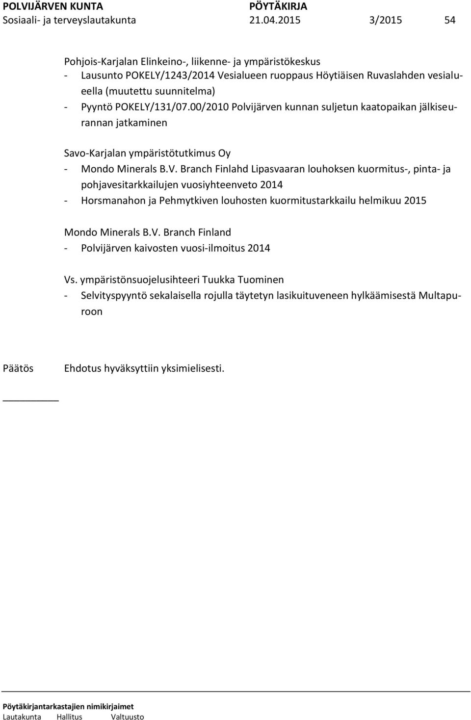 POKELY/131/07.00/2010 Polvijärven kunnan suljetun kaatopaikan jälkiseurannan jatkaminen Savo-Karjalan ympäristötutkimus Oy - Mondo Minerals B.V.