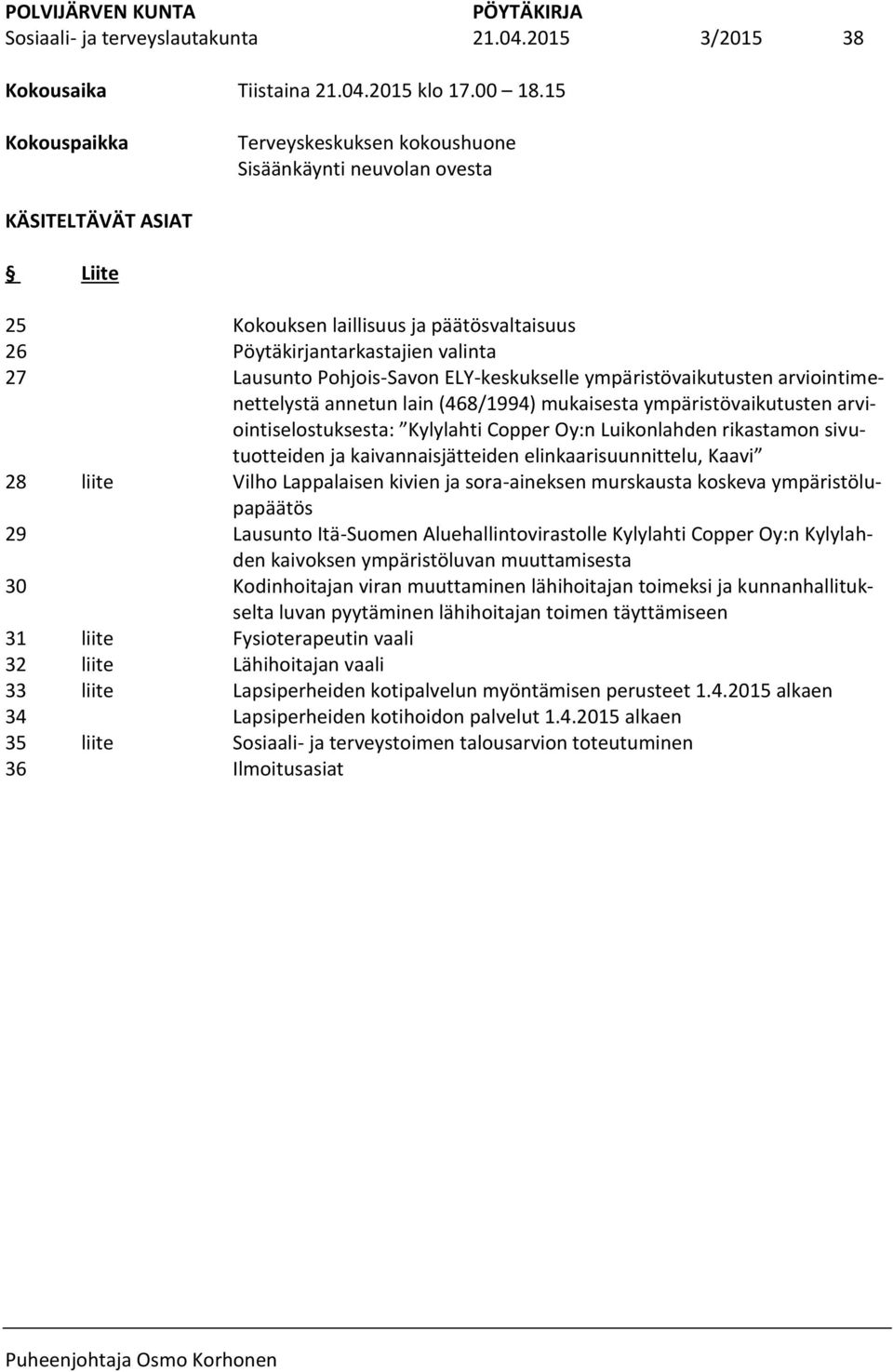 päätösvaltaisuus Pöytäkirjantarkastajien valinta Lausunto Pohjois-Savon ELY-keskukselle ympäristövaikutusten arviointimenettelystä annetun lain (468/1994) mukaisesta ympäristövaikutusten