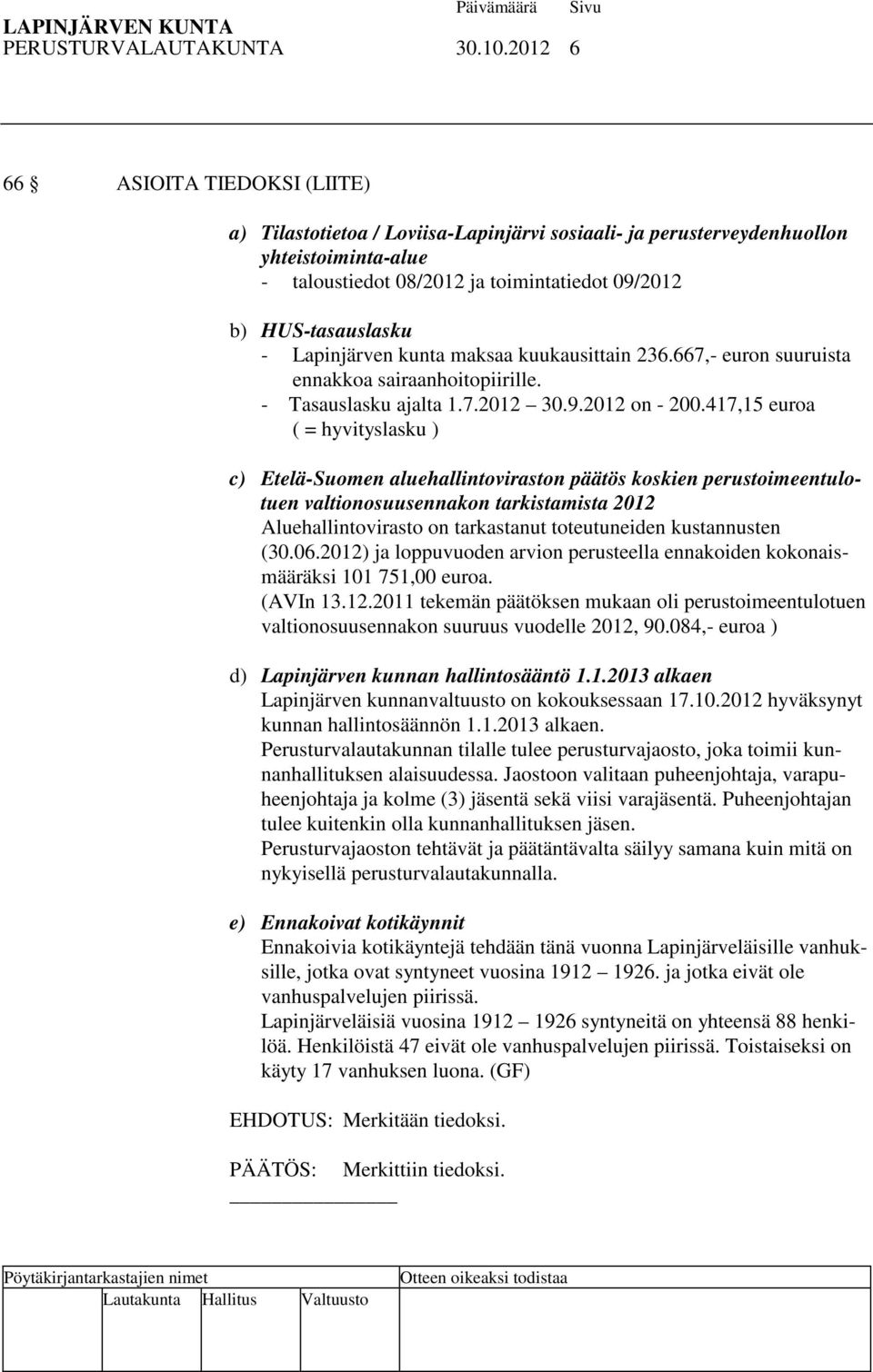 Lapinjärven kunta maksaa kuukausittain 236.667,- euron suuruista ennakkoa sairaanhoitopiirille. - Tasauslasku ajalta 1.7.2012 30.9.2012 on - 200.