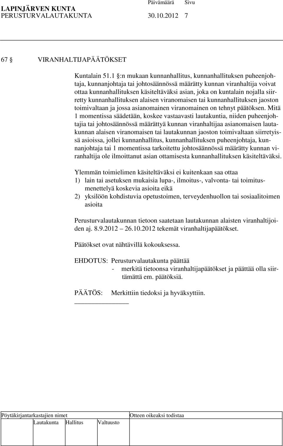 nojalla siirretty kunnanhallituksen alaisen viranomaisen tai kunnanhallituksen jaoston toimivaltaan ja jossa asianomainen viranomainen on tehnyt päätöksen.