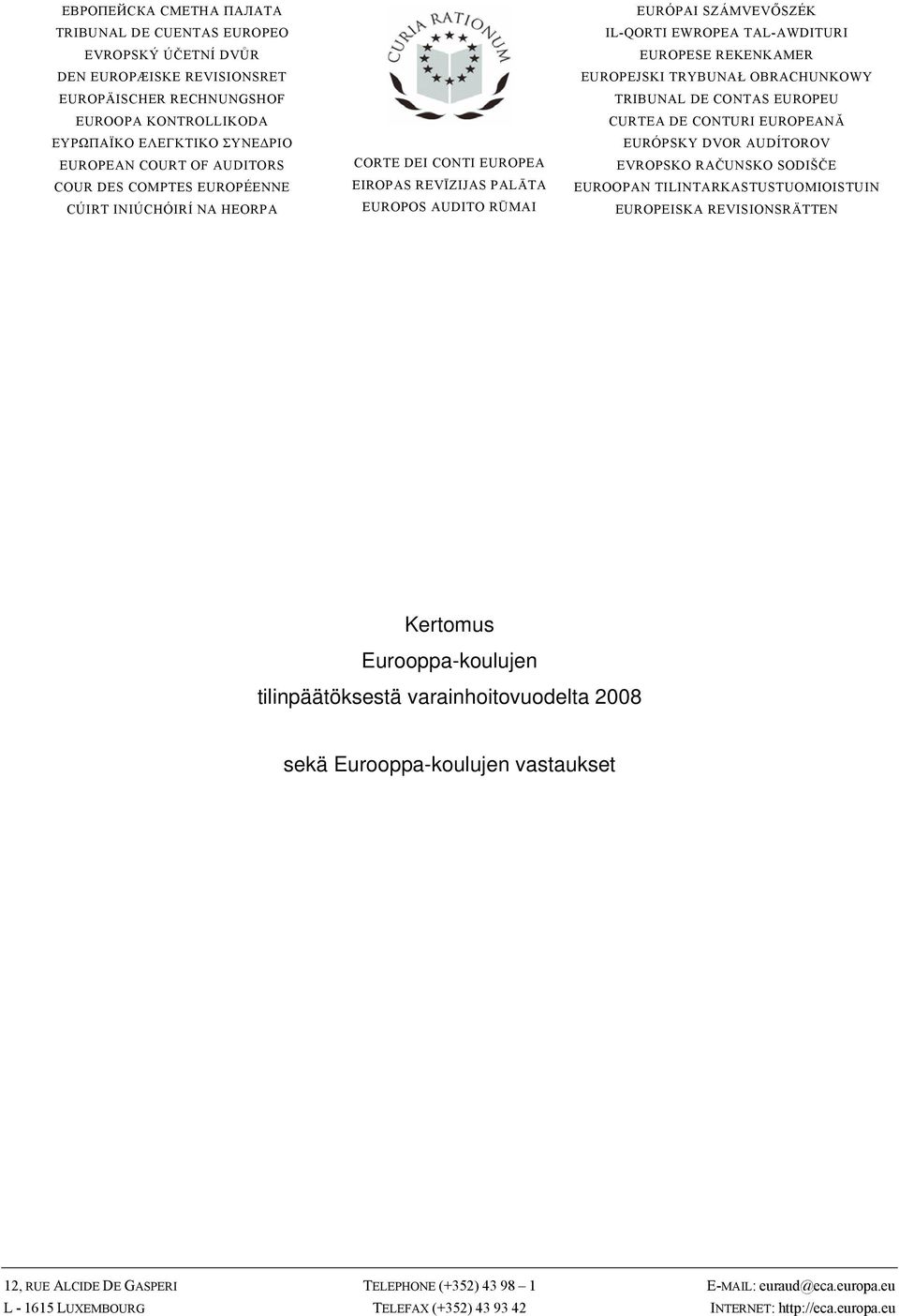 REKENKAMER EUROPEJSKI TRYBUNAŁ OBRACHUNKOWY TRIBUNAL DE CONTAS EUROPEU CURTEA DE CONTURI EUROPEANĂ EURÓPSKY DVOR AUDÍTOROV EVROPSKO RAČUNSKO SODIŠČE EUROOPAN TILINTARKASTUSTUOMIOISTUIN EUROPEISKA