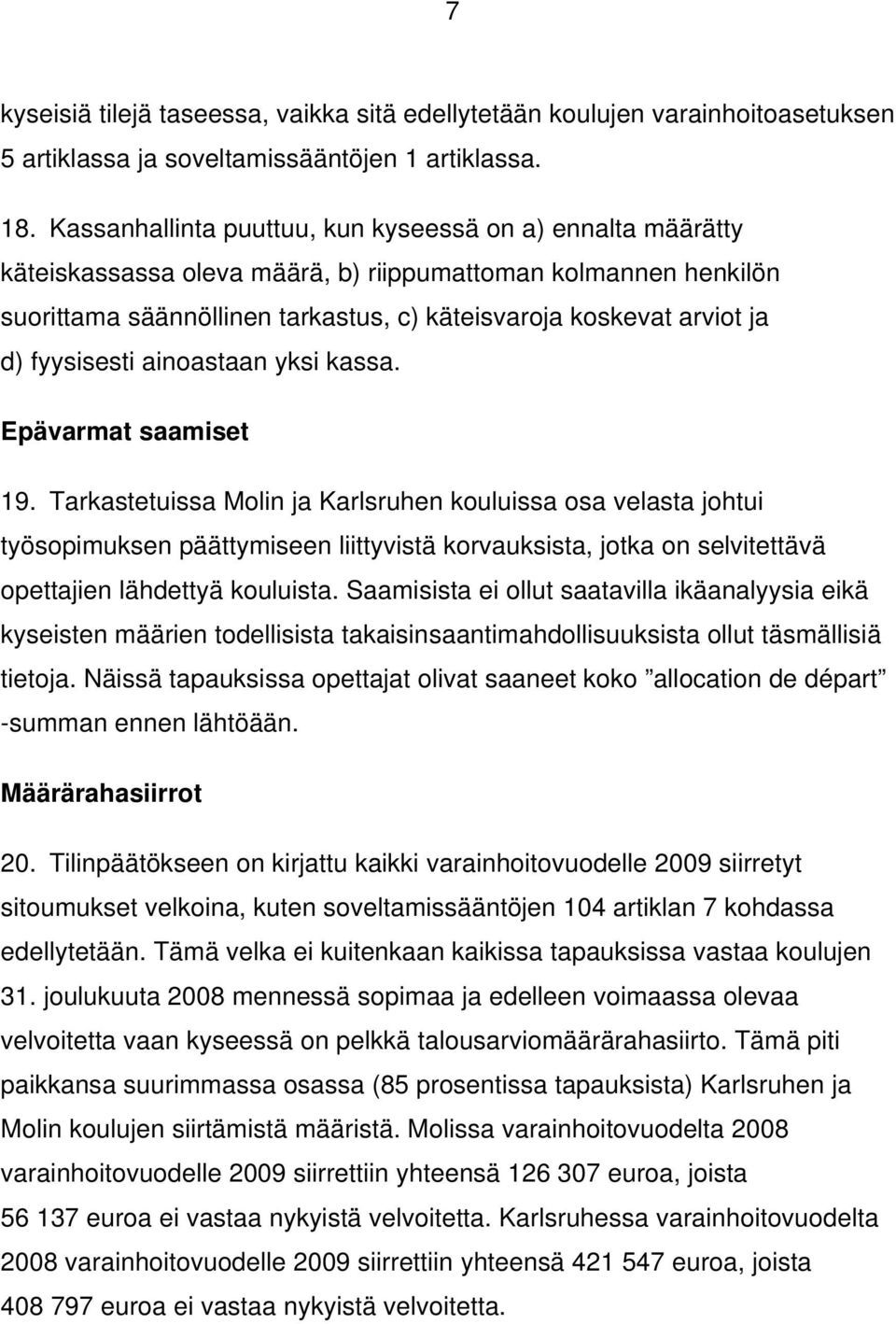 fyysisesti ainoastaan yksi kassa. Epävarmat saamiset 19.