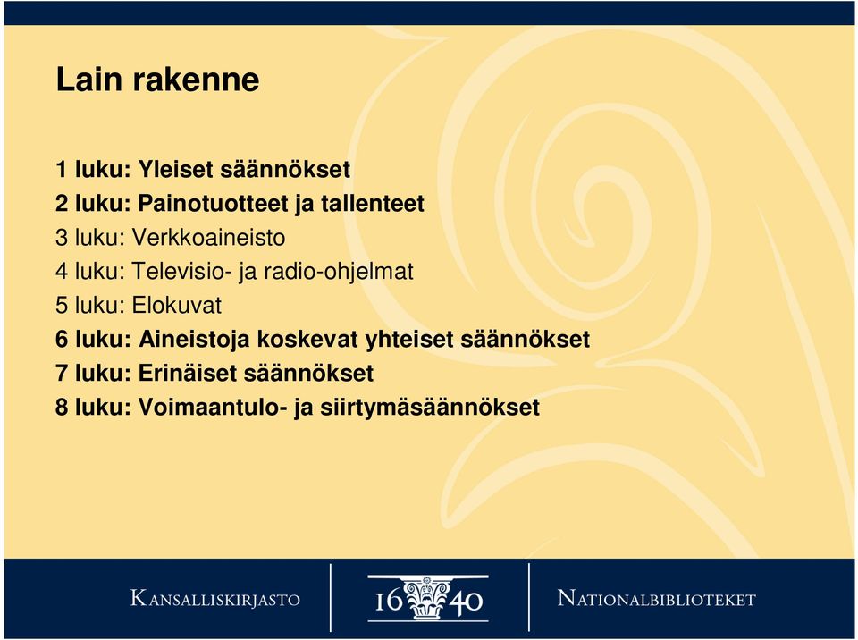 radio-ohjelmat 5 luku: Elokuvat 6 luku: Aineistoja koskevat