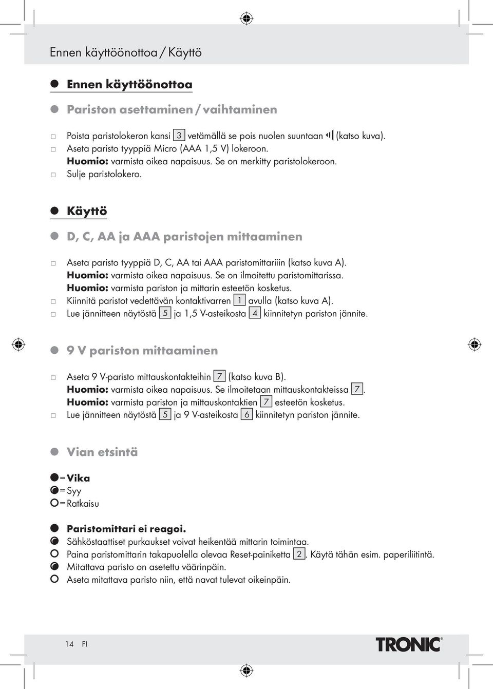 Käyttö D, C, AA a AAA paristoen mittaaminen Aseta paristo tyyppiä D, C, AA tai AAA paristomittariiin (katso kuva A). Huomio: varmista oikea napaisuus. Se on ilmoitettu paristomittarissa.