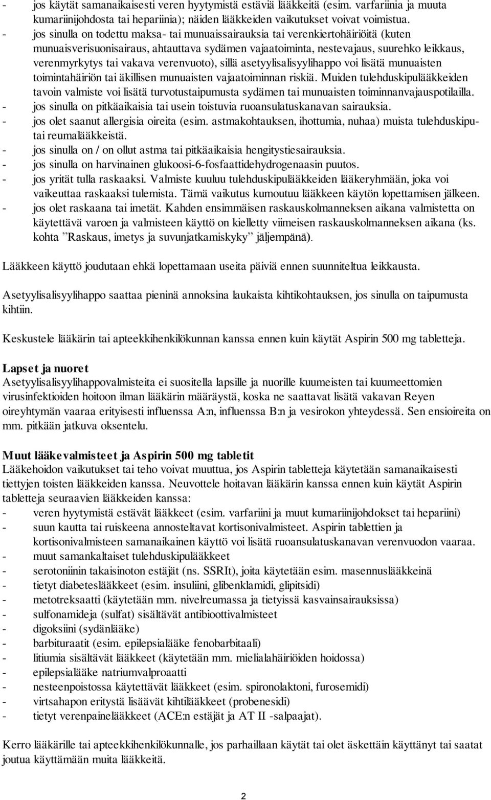 vakava verenvuoto), sillä asetyylisalisyylihappo voi lisätä munuaisten toimintahäiriön tai äkillisen munuaisten vajaatoiminnan riskiä.