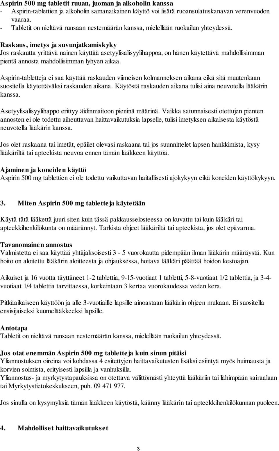 Raskaus, imetys ja suvunjatkamiskyky Jos raskautta yrittävä nainen käyttää asetyylisalisyylihappoa, on hänen käytettävä mahdollisimman pientä annosta mahdollisimman lyhyen aikaa.