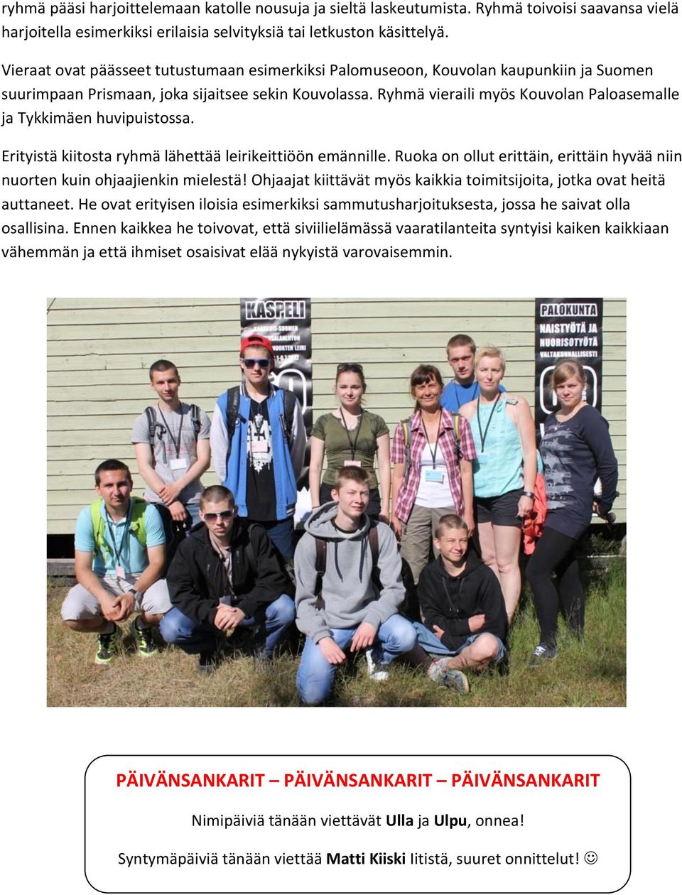 Ryhmä vieraili myös Kouvolan Paloasemalle ja Tykkimäen huvipuistossa. Erityistä kiitosta ryhmä lähettää leirikeittiöön emännille.