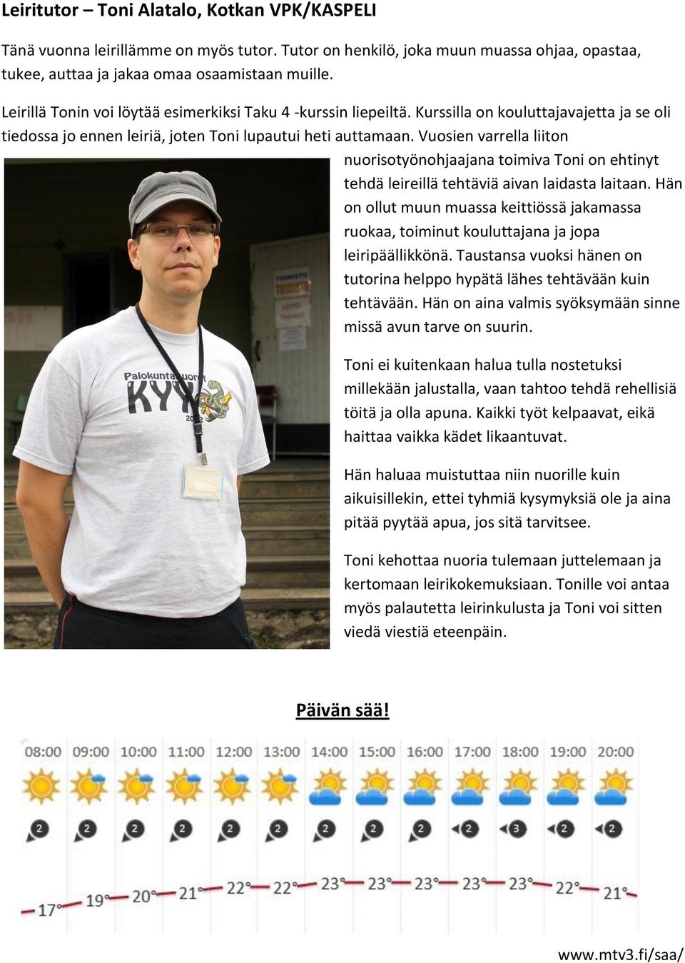 Vuosien varrella liiton nuorisotyönohjaajana toimiva Toni on ehtinyt tehdä leireillä tehtäviä aivan laidasta laitaan.
