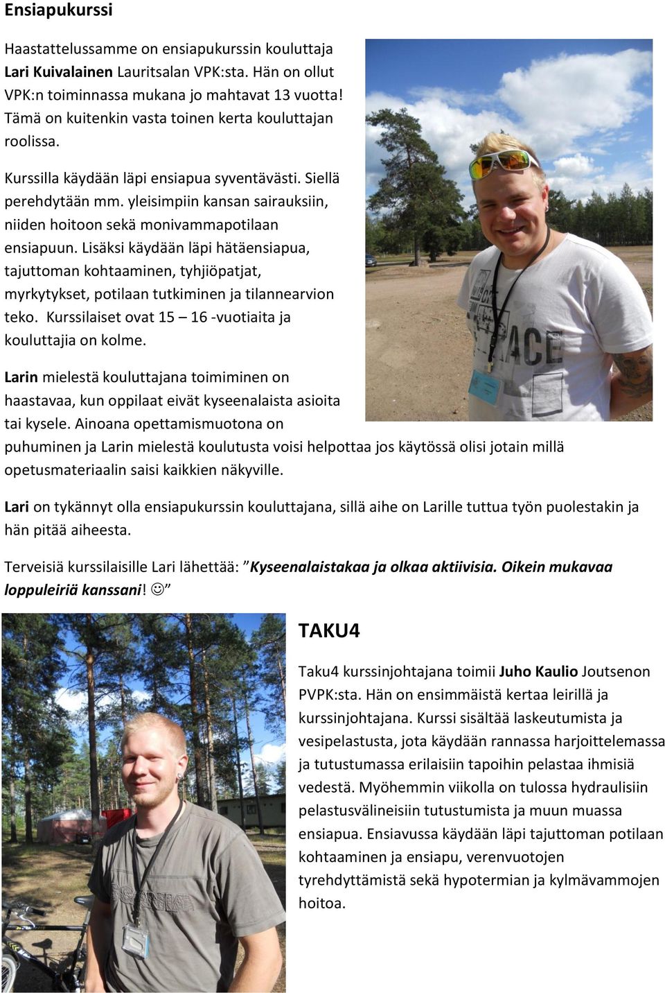 yleisimpiin kansan sairauksiin, niiden hoitoon sekä monivammapotilaan ensiapuun.