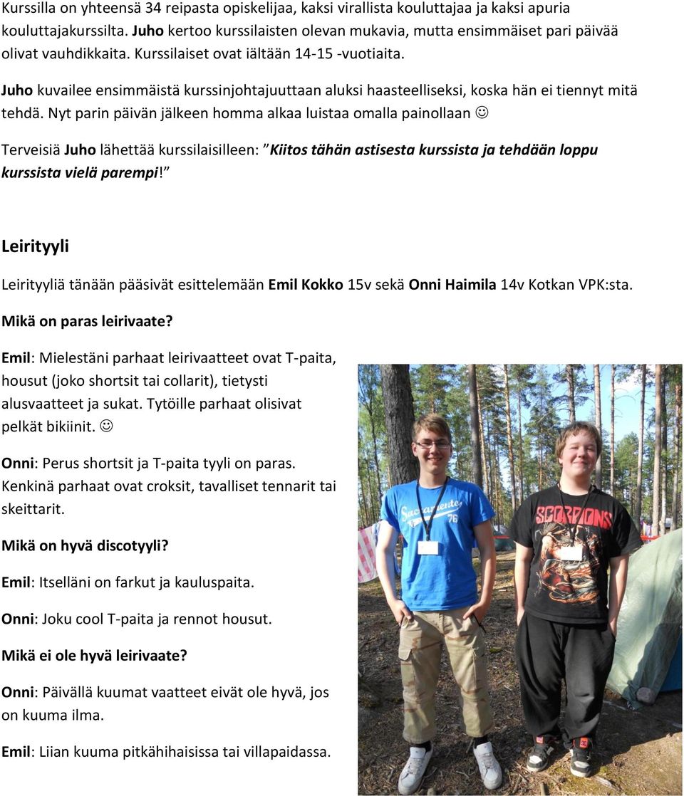 Juho kuvailee ensimmäistä kurssinjohtajuuttaan aluksi haasteelliseksi, koska hän ei tiennyt mitä tehdä.
