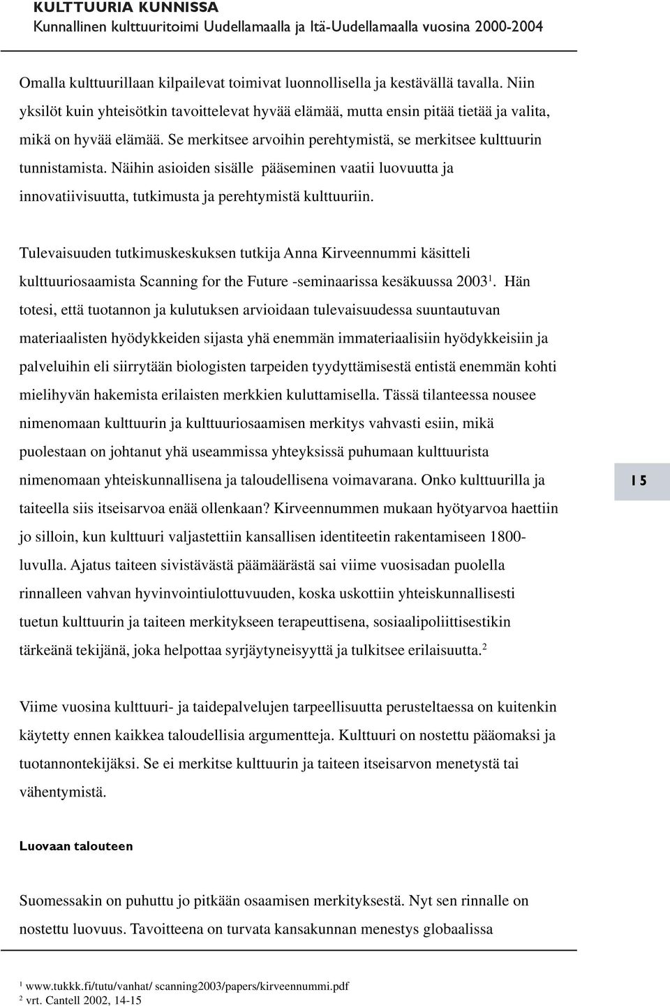 Tulevaisuuden tutkimuskeskuksen tutkija Anna Kirveennummi käsitteli kulttuuriosaamista Scanning for the Future -seminaarissa kesäkuussa 2003 1.