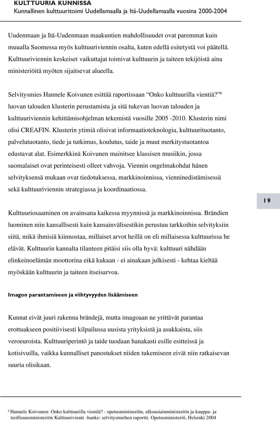 Selvitysmies Hannele Koivunen esittää raportissaan Onko kulttuurilla vientiä?