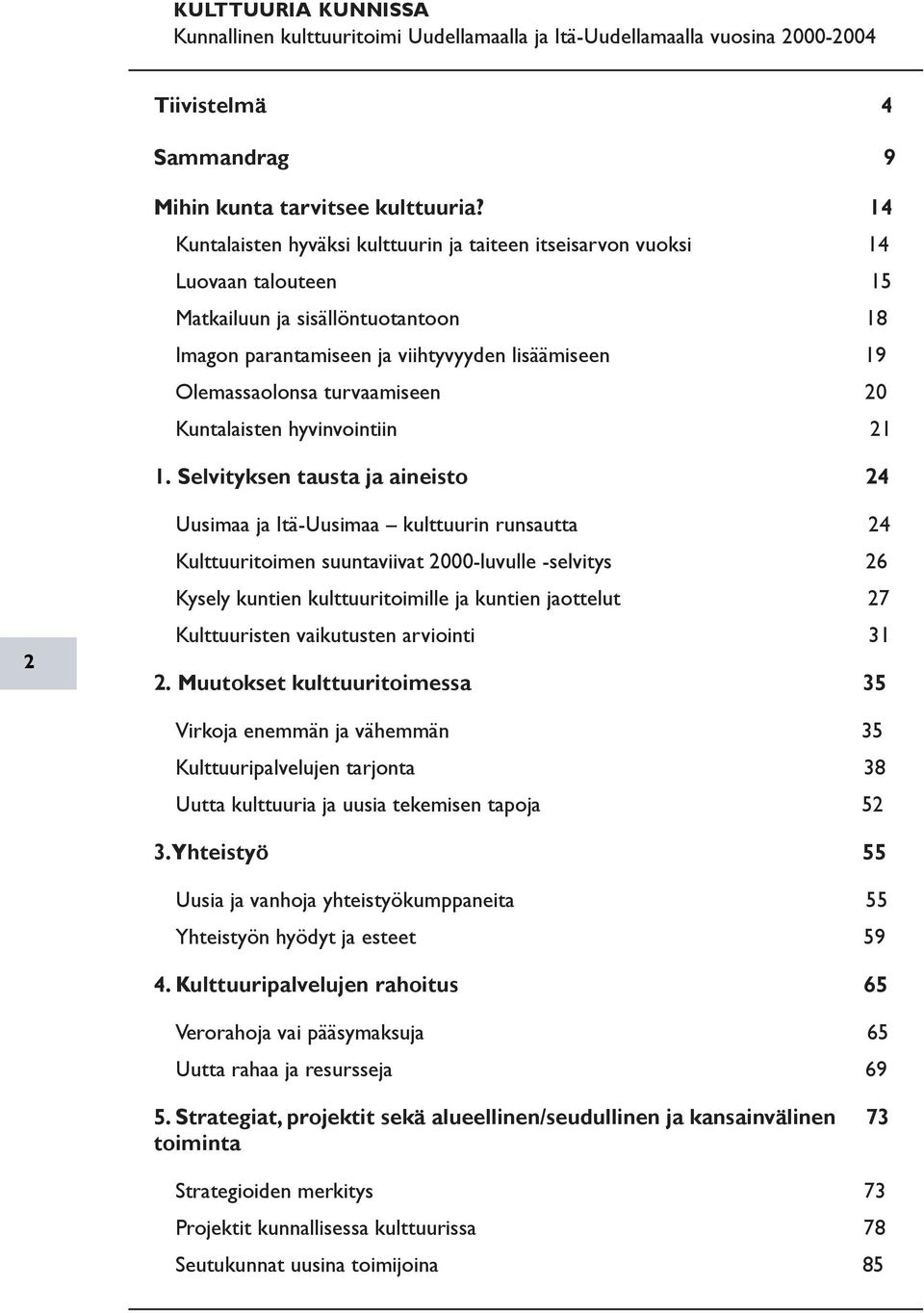 turvaamiseen 20 Kuntalaisten hyvinvointiin 21 1.