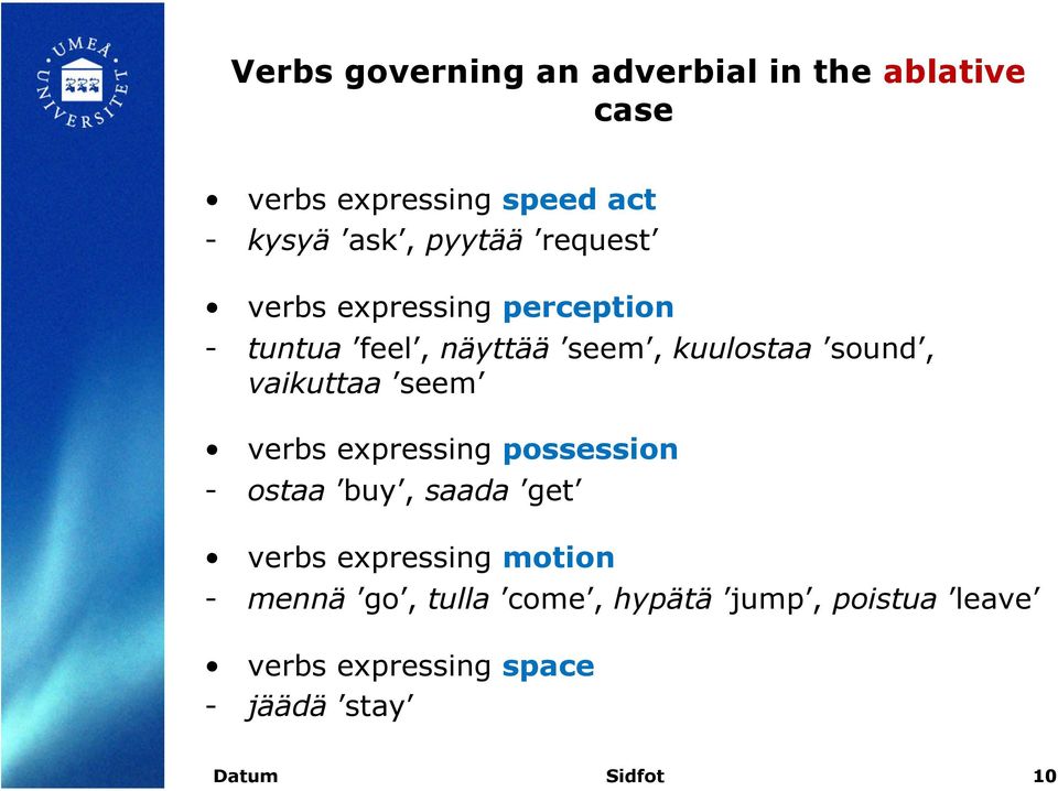 vaikuttaa seem verbs expressing possession - ostaa buy, saada get verbs expressing motion -