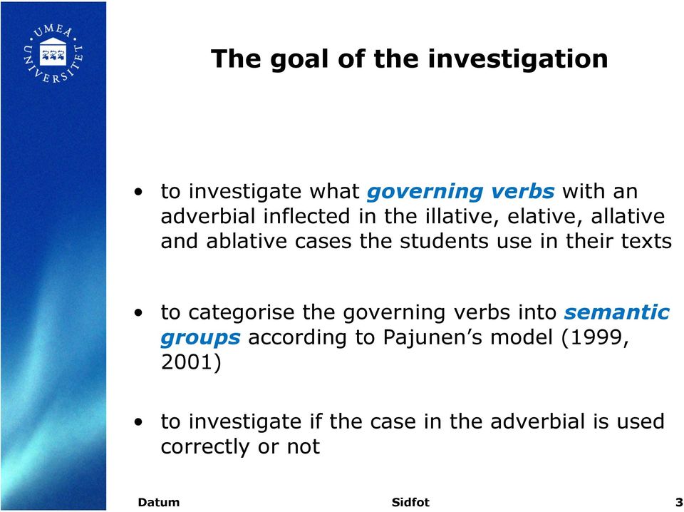 texts to categorise the governing verbs into semantic groups according to Pajunen s model