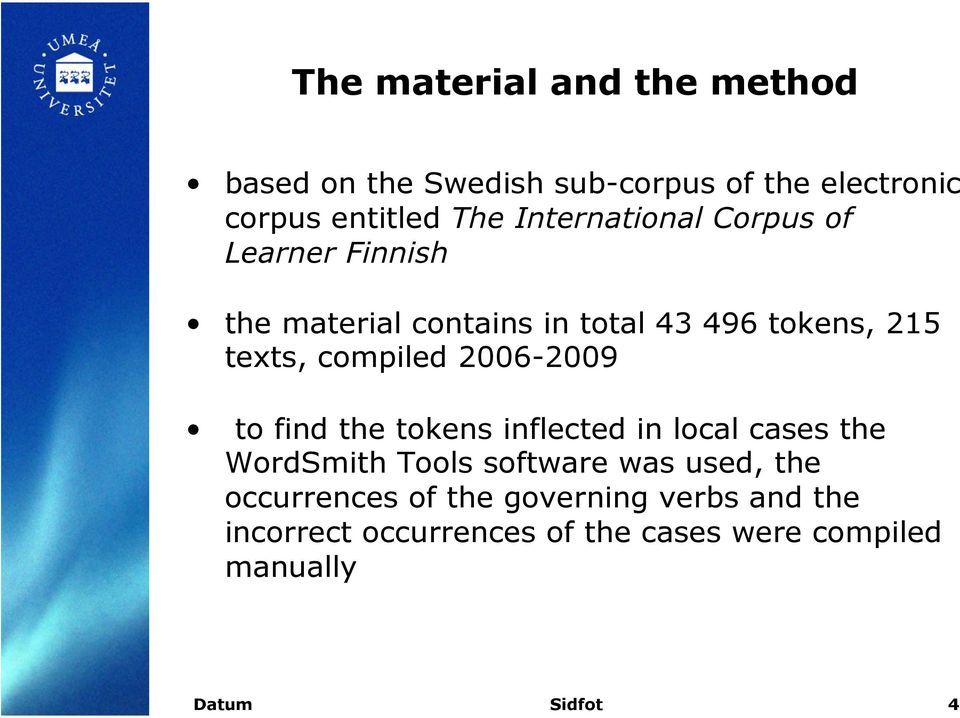 compiled 2006-2009 to find the tokens inflected in local cases the WordSmith Tools software was used,