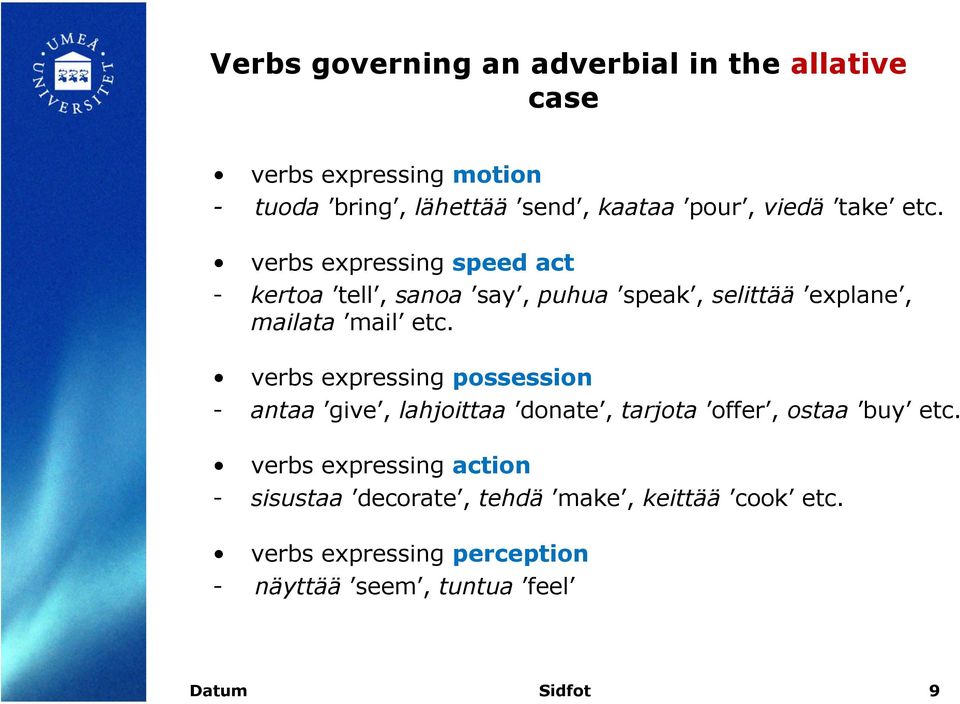 verbs expressing possession - antaa give, lahjoittaa donate, tarjota offer, ostaa buy etc.