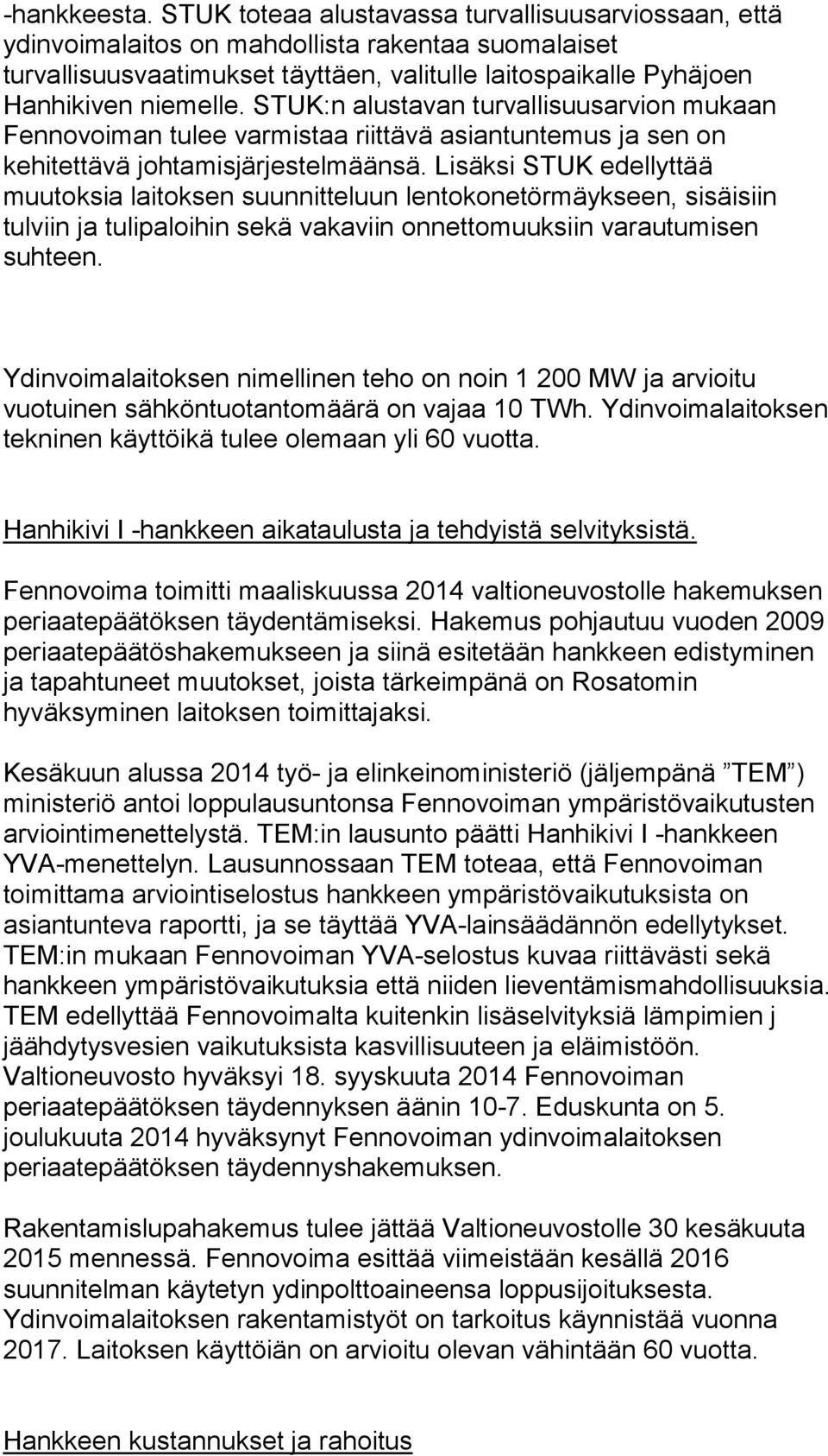 STUK:n alustavan turvallisuusarvion mukaan Fennovoiman tulee varmistaa riittävä asiantuntemus ja sen on kehitettävä johtamisjärjestelmäänsä.