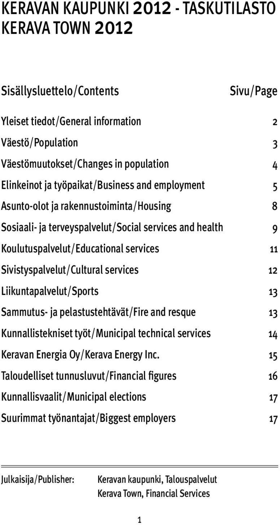 Sivistyspalvelut/Cultural services 12 Liikuntapalvelut/Sports 13 Sammutus- ja pelastustehtävät/fire and resque 13 Kunnallistekniset työt/municipal technical services 14 Keravan Energia Oy/Kerava