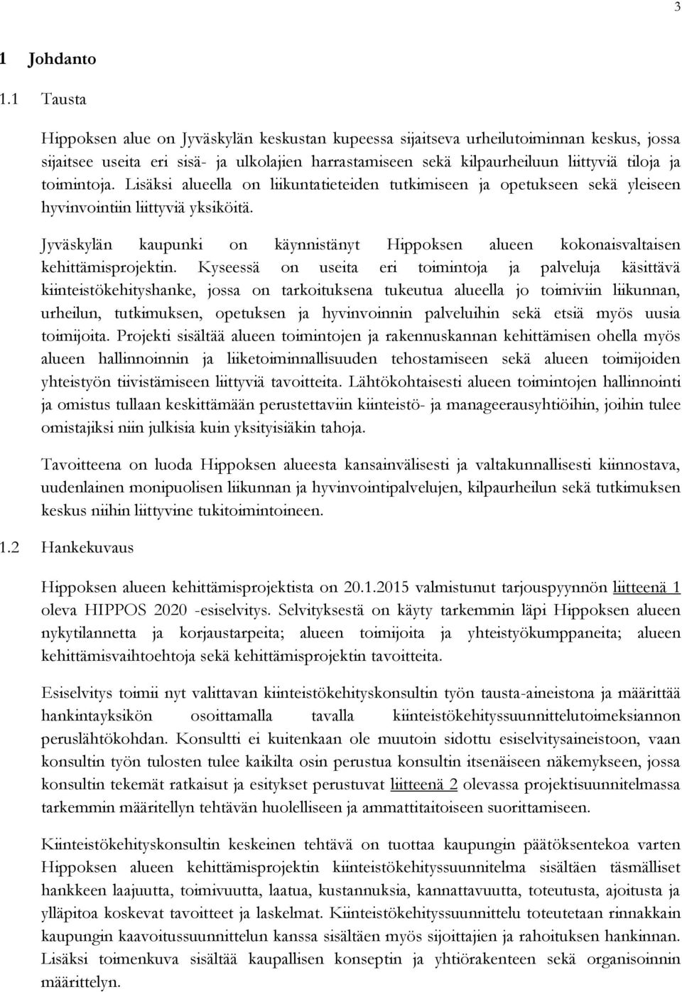 toimintoja. Lisäksi alueella on liikuntatieteiden tutkimiseen ja opetukseen sekä yleiseen hyvinvointiin liittyviä yksiköitä.