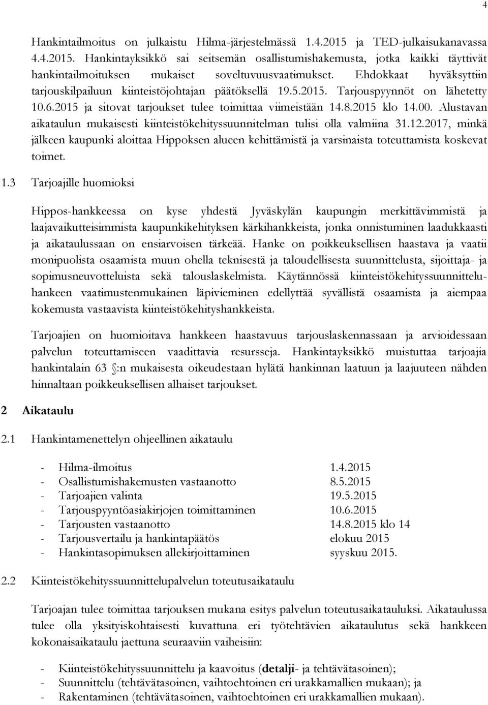 Alustavan aikataulun mukaisesti kiinteistökehityssuunnitelman tulisi olla valmiina 31.12.