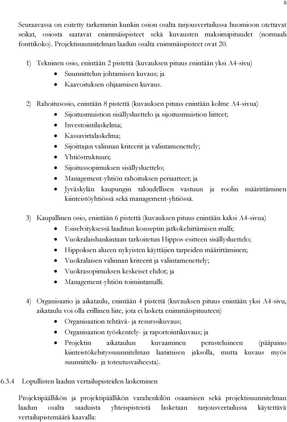 1) Tekninen osio, enintään 2 pistettä (kuvauksen pituus enintään yksi A4-sivu) Suunnittelun johtamisen kuvaus; ja Kaavoituksen ohjaamisen kuvaus.