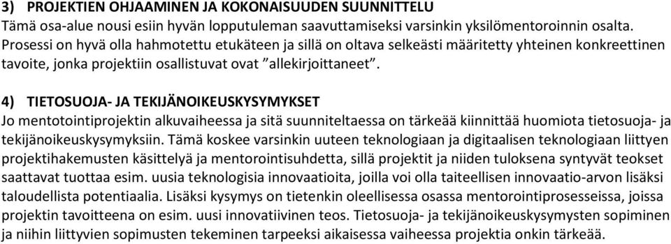 4) TIETOSUOJA- JA TEKIJÄNOIKEUSKYSYMYKSET Jo mentotointiprojektin alkuvaiheessa ja sitä suunniteltaessa on tärkeää kiinnittää huomiota tietosuoja- ja tekijänoikeuskysymyksiin.