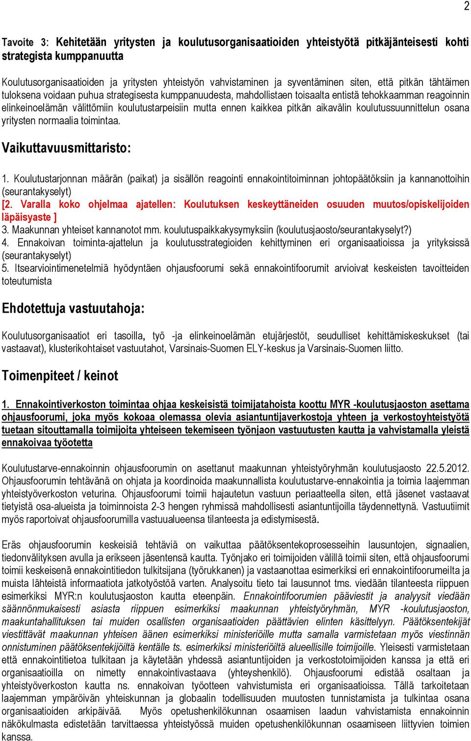 mutta ennen kaikkea pitkän aikavälin koulutussuunnittelun osana yritysten normaalia toimintaa. Vaikuttavuusmittaristo: 1.