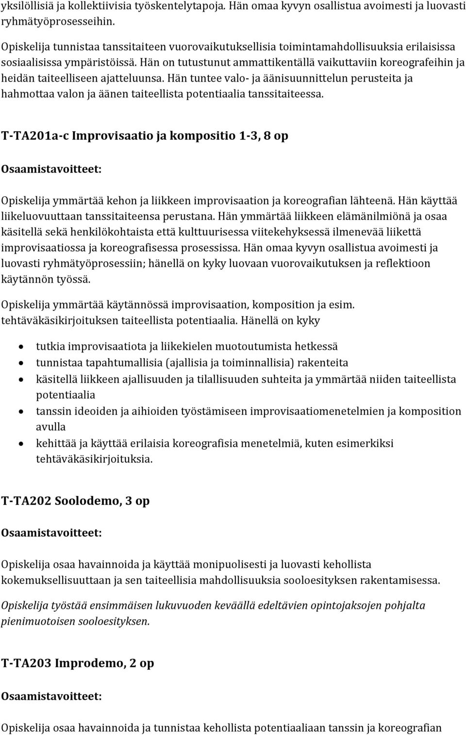 Hän on tutustunut ammattikentällä vaikuttaviin koreografeihin ja heidän taiteelliseen ajatteluunsa.