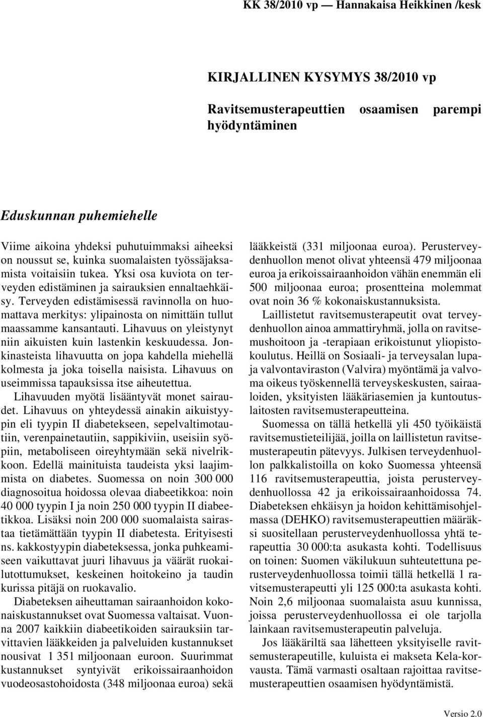 Terveyden edistämisessä ravinnolla on huomattava merkitys: ylipainosta on nimittäin tullut maassamme kansantauti. Lihavuus on yleistynyt niin aikuisten kuin lastenkin keskuudessa.