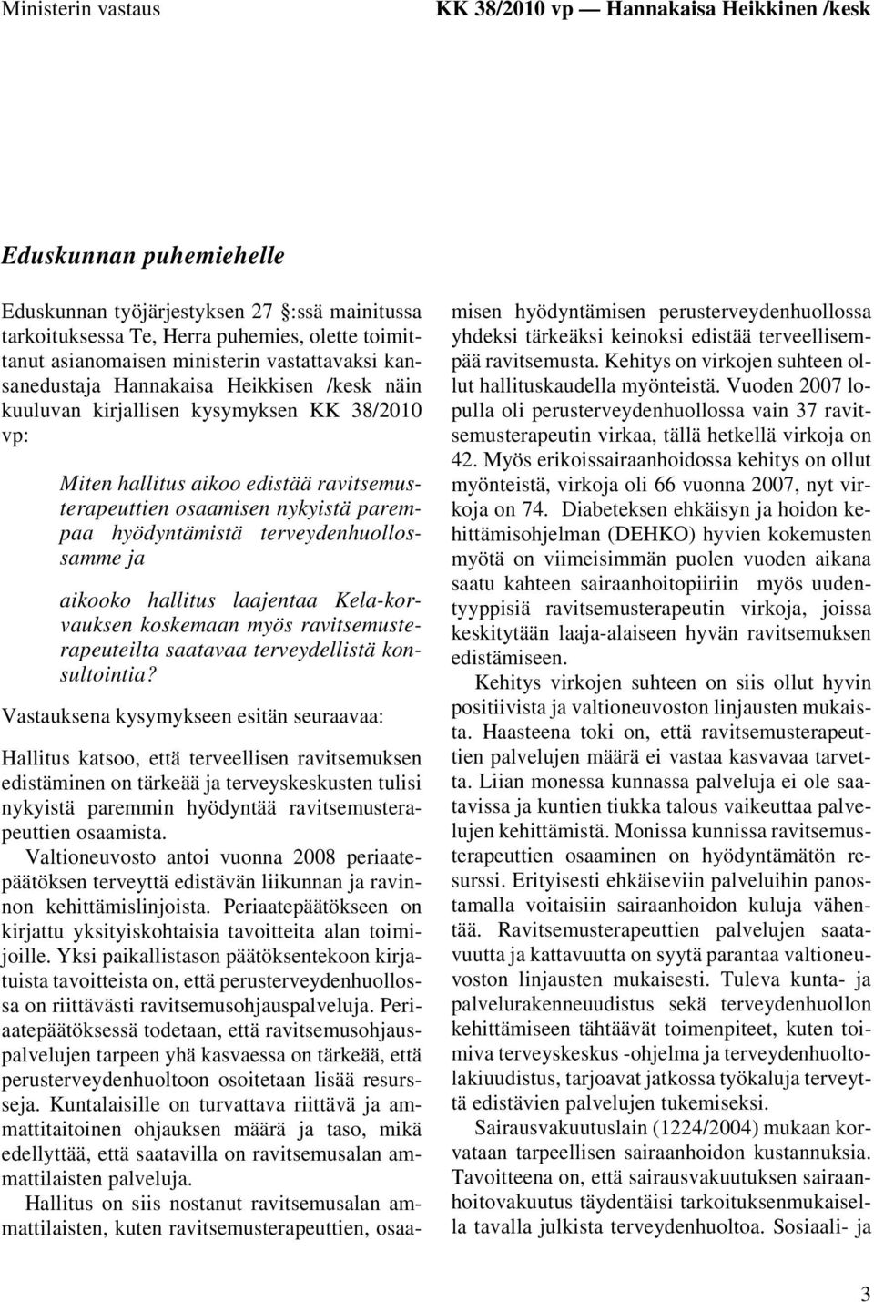 hyödyntämistä terveydenhuollossamme ja aikooko hallitus laajentaa Kela-korvauksen koskemaan myös ravitsemusterapeuteilta saatavaa terveydellistä konsultointia?