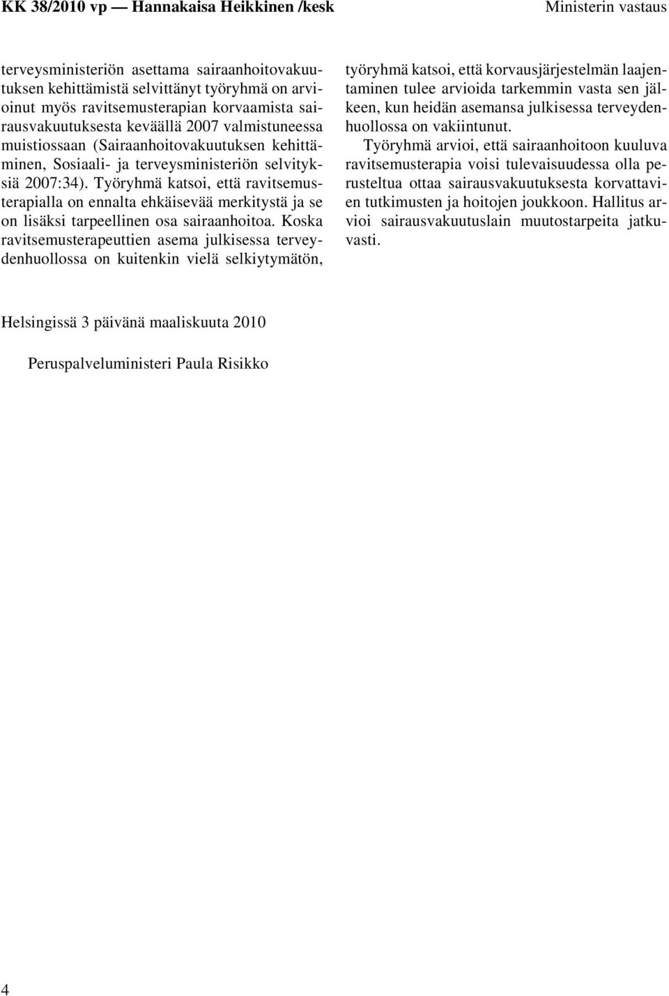 Työryhmä katsoi, että ravitsemusterapialla on ennalta ehkäisevää merkitystä ja se on lisäksi tarpeellinen osa sairaanhoitoa.