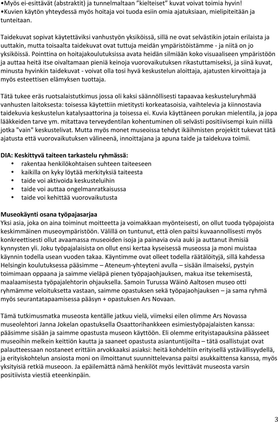 pointtinaonhoitajakoulutuksissaavataheidänsilmiäänkokovisuaaliseenympäristöön jaauttaaheitäitseoivaltamaanpieniäkeinojavuorovaikutuksenrikastuttamiseksi,jasiinäkuvat, minustahyvinkintaidekuvat