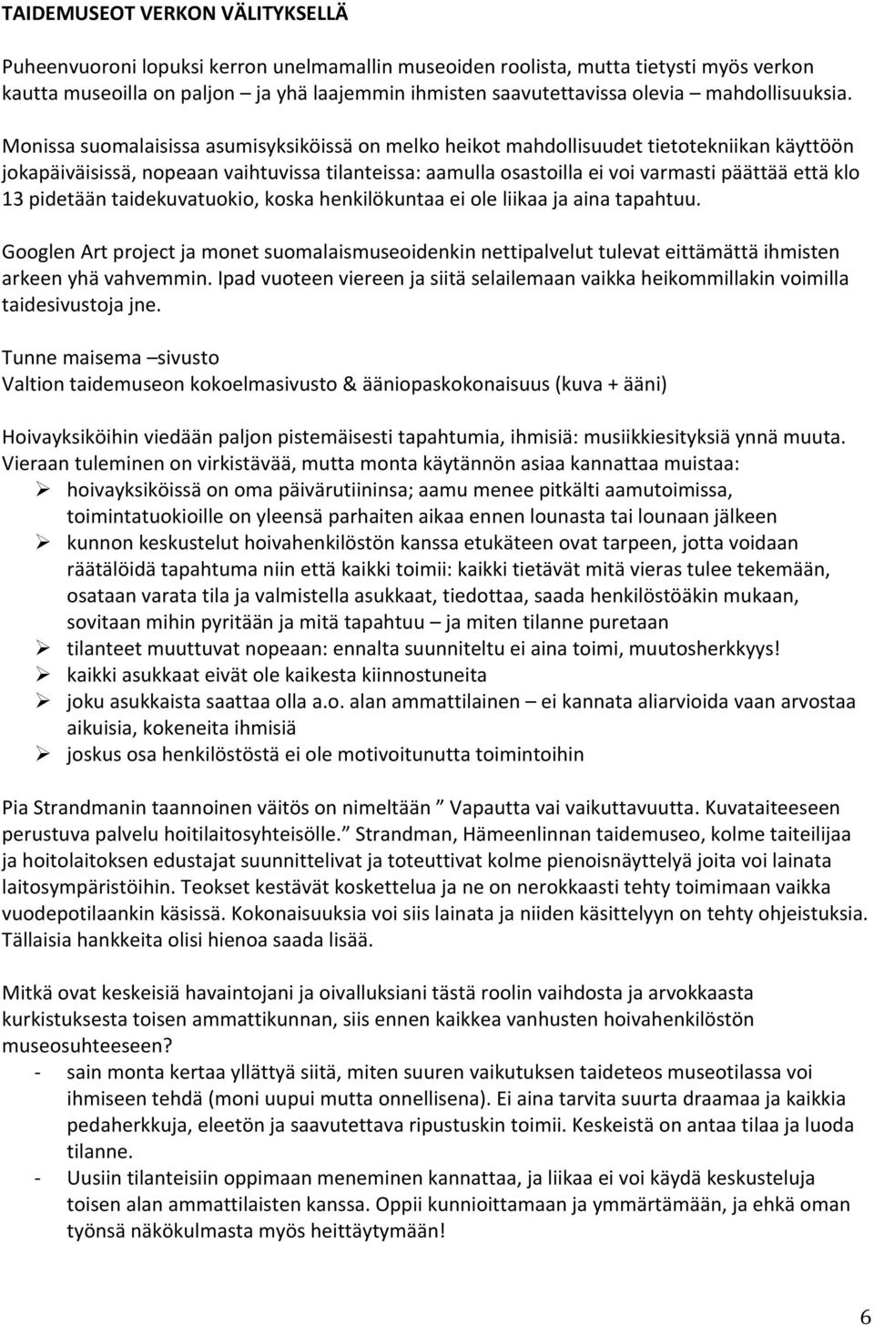 13pidetääntaidekuvatuokio,koskahenkilökuntaaeioleliikaajaainatapahtuu. GooglenArtprojectjamonetsuomalaismuseoidenkinnettipalveluttulevateittämättäihmisten arkeenyhävahvemmin.