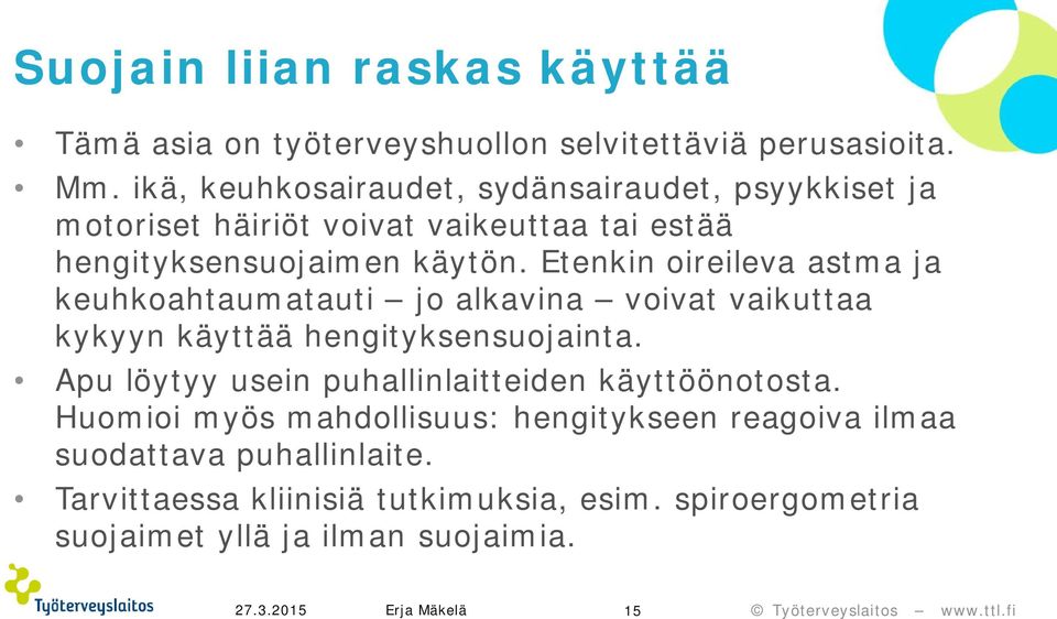 Etenkin oireileva astma ja keuhkoahtaumatauti jo alkavina voivat vaikuttaa kykyyn käyttää hengityksensuojainta.