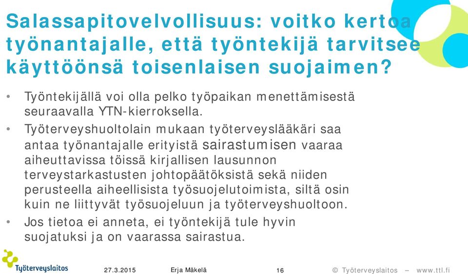 Työterveyshuoltolain mukaan työterveyslääkäri saa antaa työnantajalle erityistä sairastumisen vaaraa aiheuttavissa töissä kirjallisen lausunnon