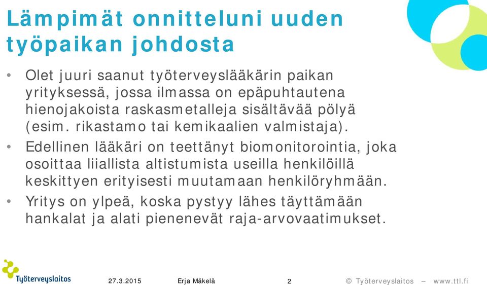 Edellinen lääkäri on teettänyt biomonitorointia, joka osoittaa liiallista altistumista useilla henkilöillä keskittyen