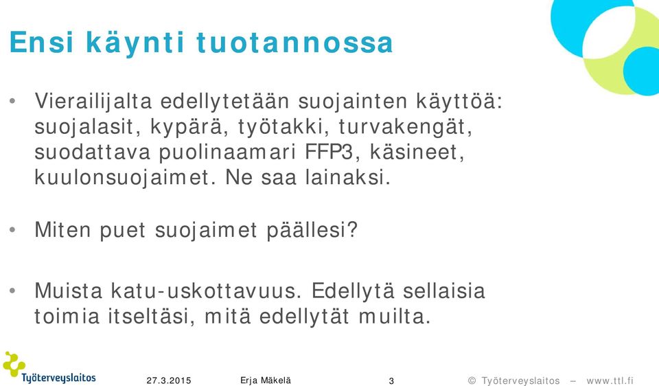 käsineet, kuulonsuojaimet. Ne saa lainaksi. Miten puet suojaimet päällesi?