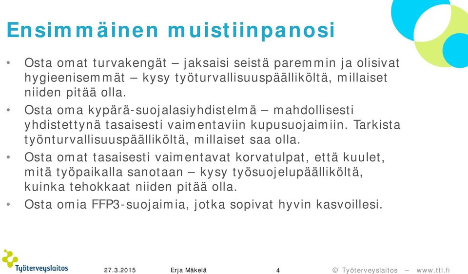 Tarkista työnturvallisuuspäälliköltä, millaiset saa olla.