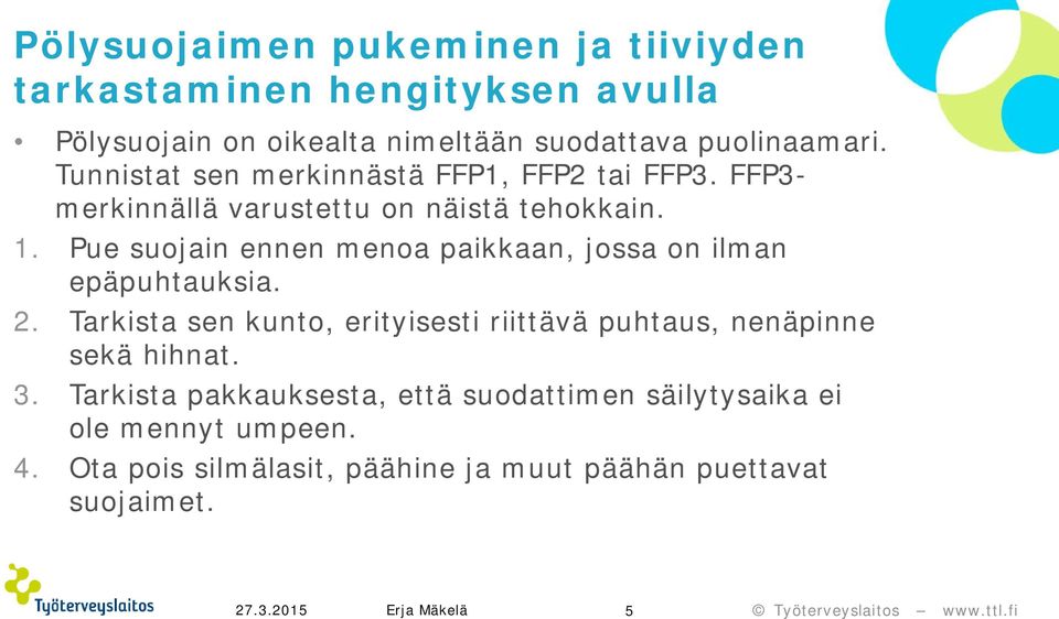 Pue suojain ennen menoa paikkaan, jossa on ilman epäpuhtauksia. 2.