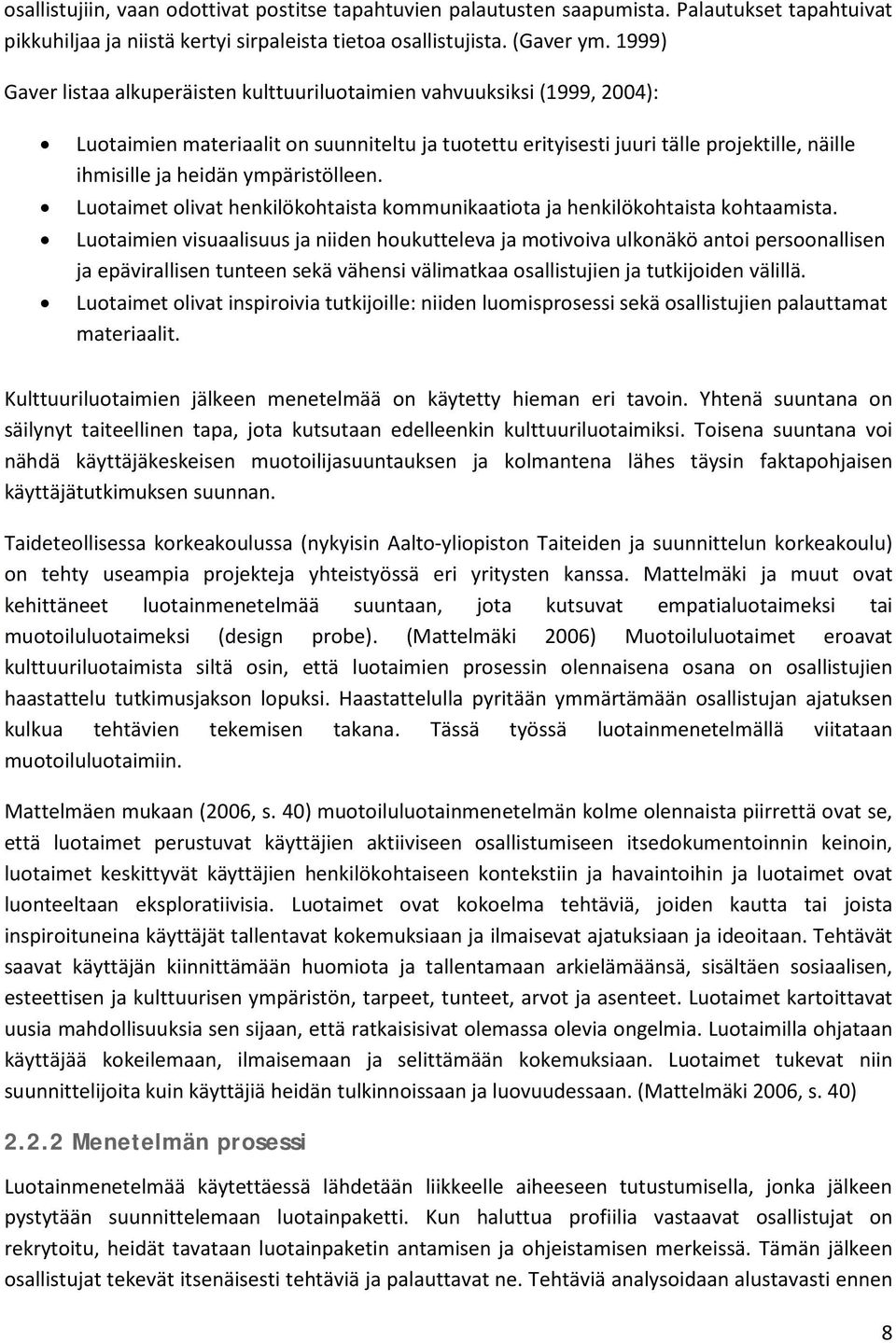 ympäristölleen. Luotaimet olivat henkilökohtaista kommunikaatiota ja henkilökohtaista kohtaamista.